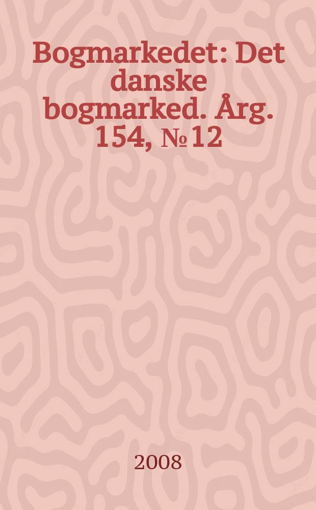 Bogmarkedet : Det danske bogmarked. Årg. 154, № 12