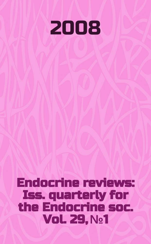 Endocrine reviews : Iss. quarterly for the Endocrine soc. Vol. 29, № 1