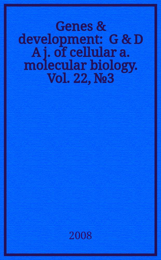 Genes & development : G & D A j. of cellular a. molecular biology. Vol. 22, № 3