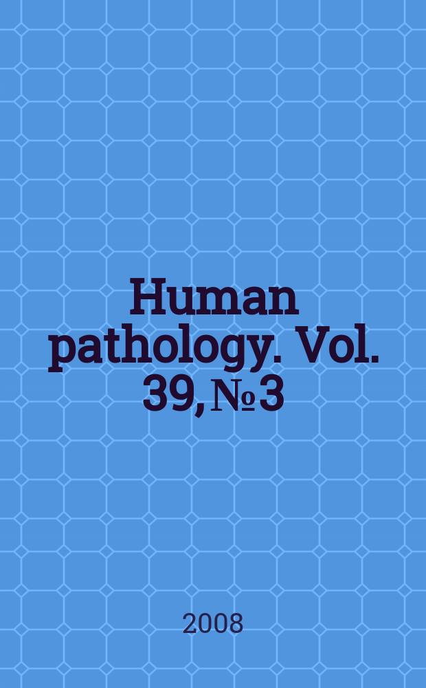 Human pathology. Vol. 39, № 3