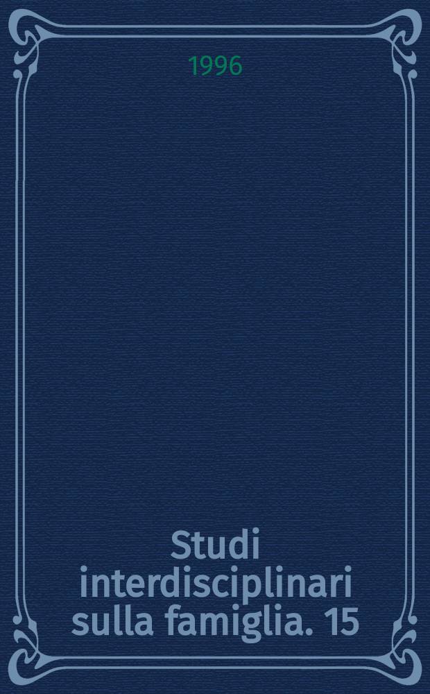 Studi interdisciplinari sulla famiglia. 15 : Famiglia e adozione internazionale: esperienze, normativa e servizi = Семья и международное усыновление. Нормативный опыт и службы
