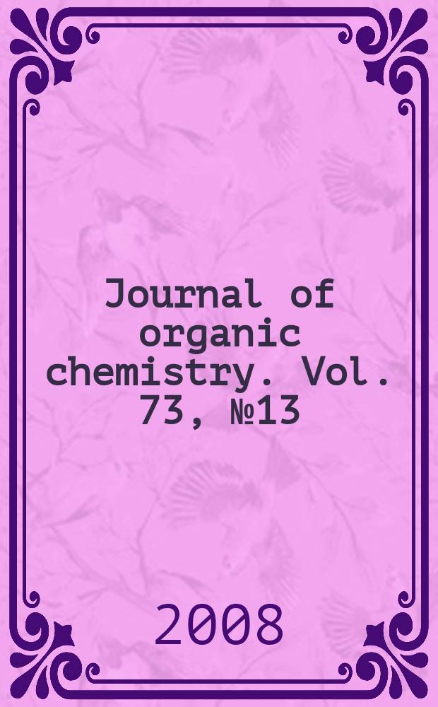 Journal of organic chemistry. Vol. 73, № 13