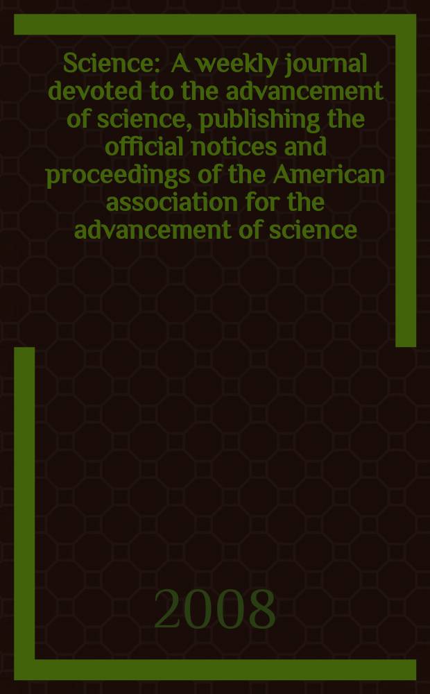Science : A weekly journal devoted to the advancement of science, publishing the official notices and proceedings of the American association for the advancement of science. Vol. 320, № 5884