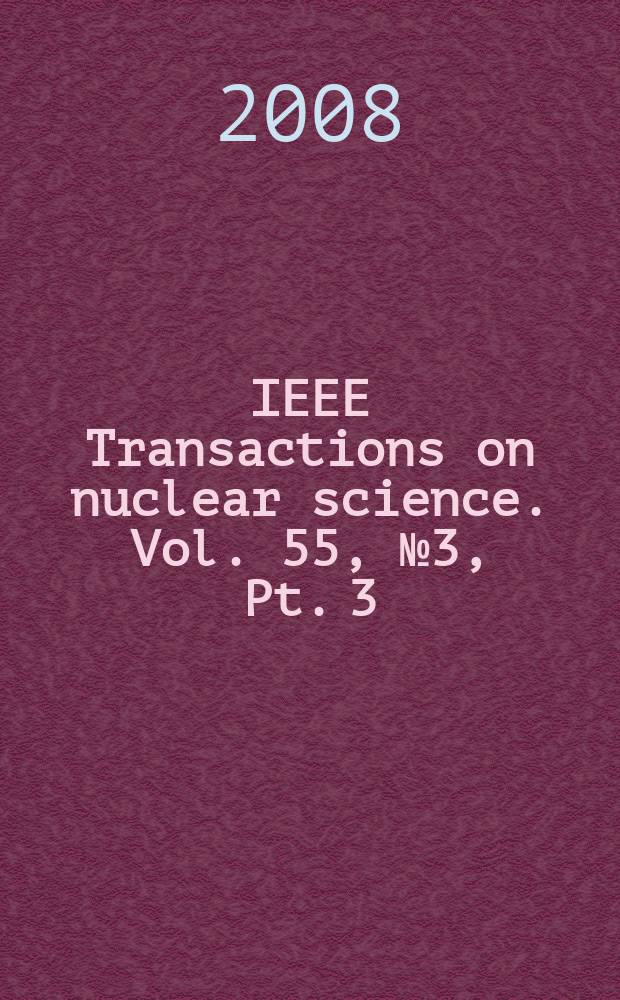 IEEE Transactions on nuclear science. Vol. 55, № 3, Pt. 3