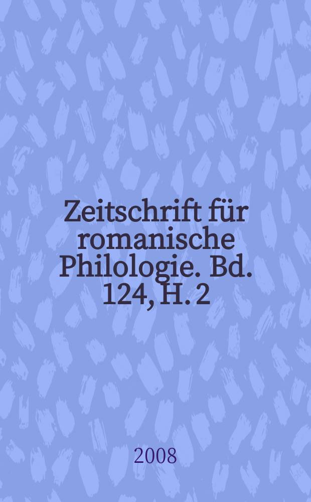 Zeitschrift für romanische Philologie. Bd. 124, H. 2