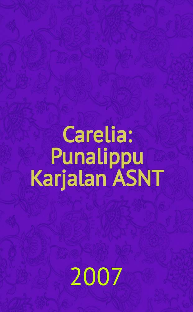 Carelia : Punalippu Karjalan ASNT: n Kirjailijaliiton kaunokirjallinen ja yhteiskunta-poliittinen kuukausijulk. 2007, № 6