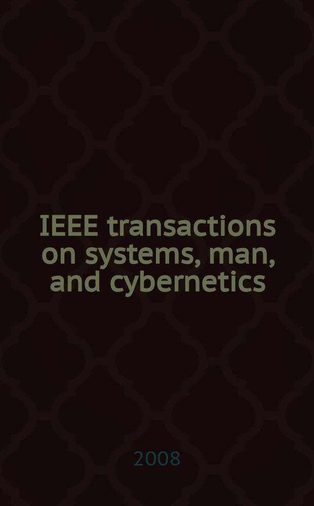 IEEE transactions on systems, man, and cybernetics : A publ. of the IEEE Systems, man, a. cybernetics soc. Vol. 38, № 6