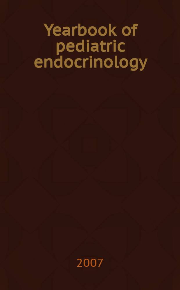 Yearbook of pediatric endocrinology = Ежегодник педиатрической эндокринологии-2007.