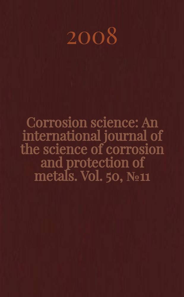 Corrosion science : An international journal of the science of corrosion and protection of metals. Vol. 50, № 11