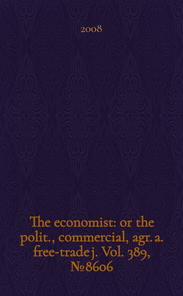 The economist : or the polit., commercial, agr. a. free-trade j. Vol. 389, № 8606