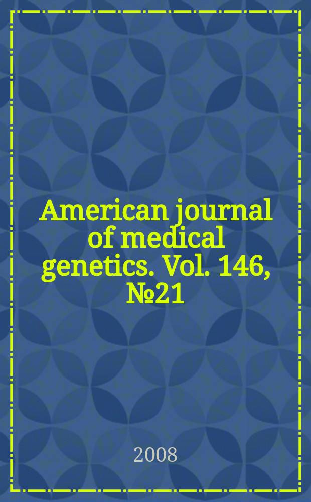 American journal of medical genetics. Vol. 146, № 21