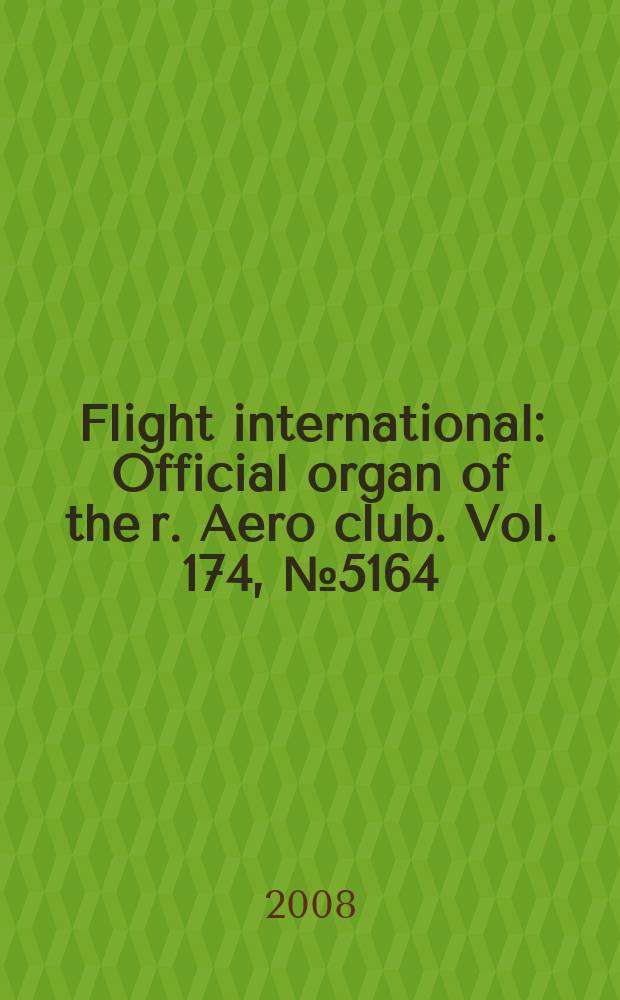 Flight international : Official organ of the r. Aero club. Vol. 174, № 5164