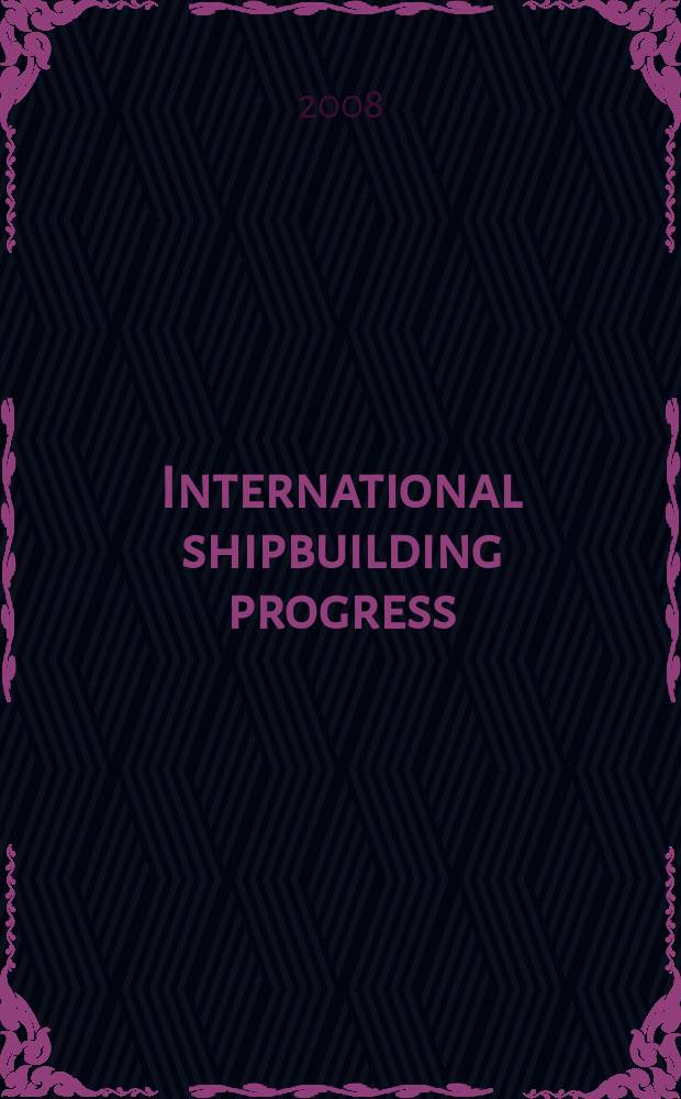 International shipbuilding progress : shipbuilding and marine engineering monthly. Vol. 55, № 3