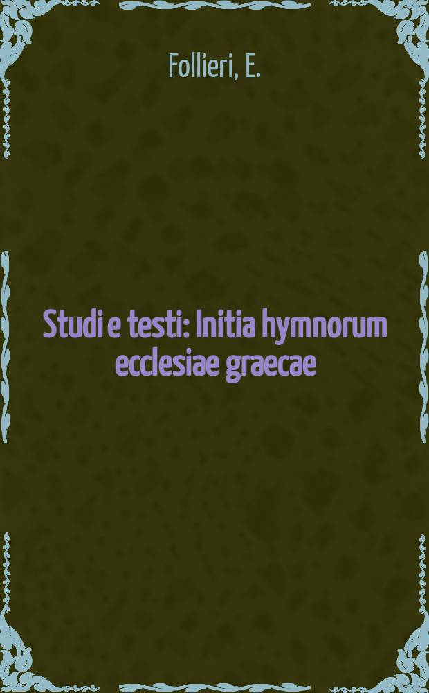 Studi e testi : Initia hymnorum ecclesiae graecae