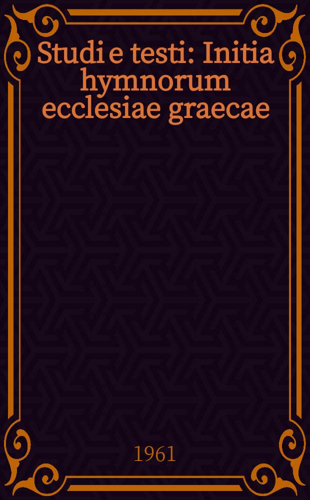 Studi e testi : Initia hymnorum ecclesiae graecae