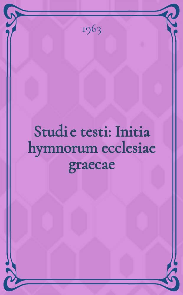 Studi e testi : Initia hymnorum ecclesiae graecae