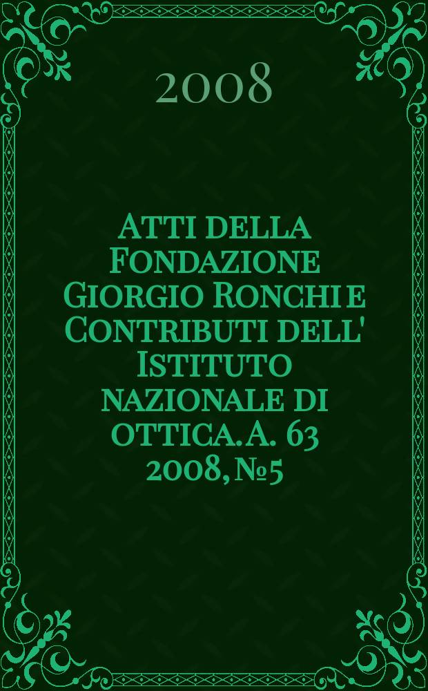 Atti della Fondazione Giorgio Ronchi e Contributi dell' Istituto nazionale di ottica. A. 63 2008, № 5