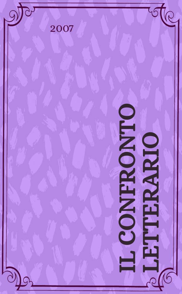 Il Confronto letterario : Quad. del Dip. di lingue e lett. straniere mod. dell'Univ. di Pavia. N. S., a. 24 2007, № 2 ( 48)