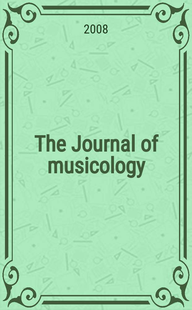 The Journal of musicology : JM A quarterly rev. of music history, criticism, analysis and performance practice. Vol. 25, № 1