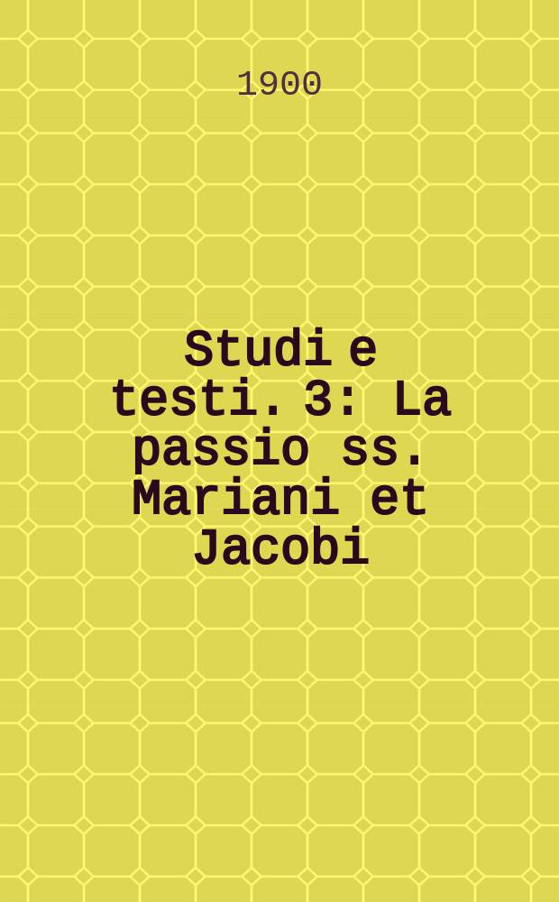 Studi e testi. 3 : La passio ss. Mariani et Jacobi