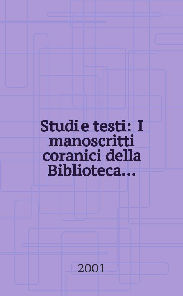 Studi e testi : I manoscritti coranici della Biblioteca...