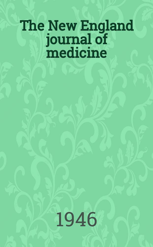 The New England journal of medicine : Formerly the Boston medical a. surgical journal. Vol. 234, № 13