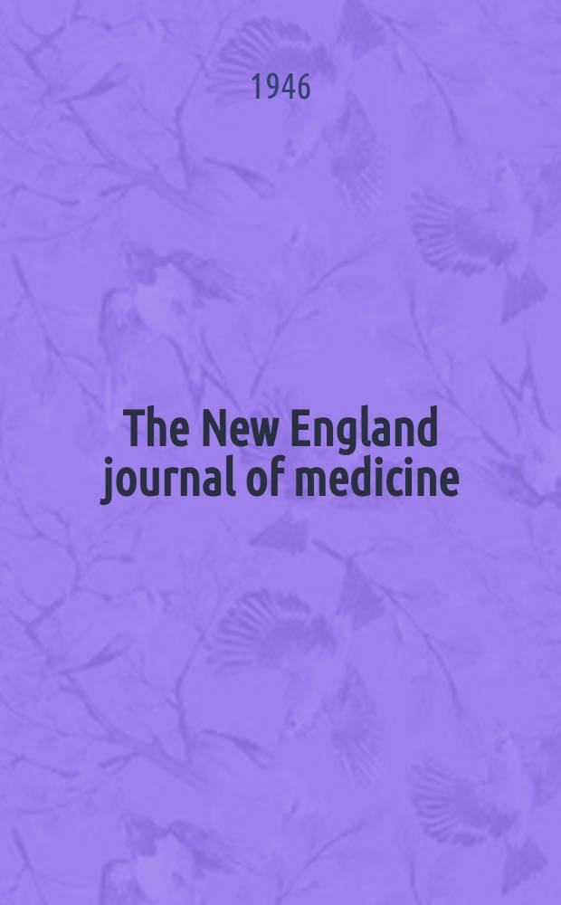 The New England journal of medicine : Formerly the Boston medical a. surgical journal. Vol. 234, № 20