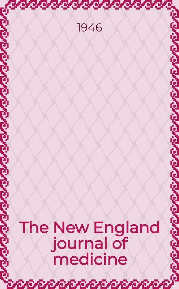The New England journal of medicine : Formerly the Boston medical a. surgical journal. Vol. 235, № 2