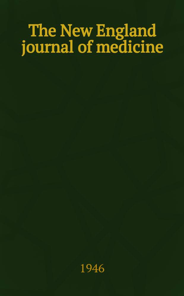 The New England journal of medicine : Formerly the Boston medical a. surgical journal. Vol. 235, № 12