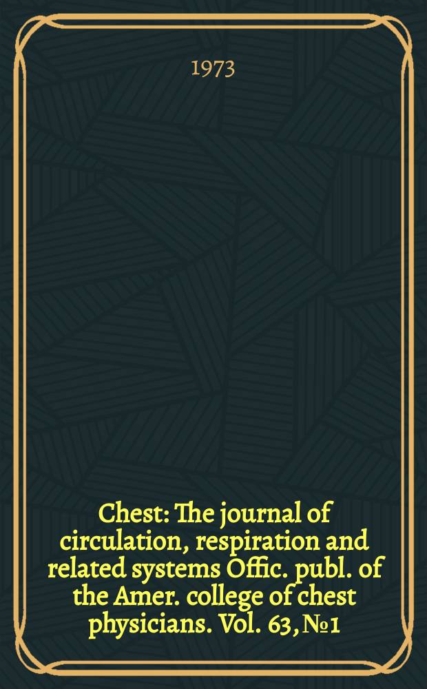 Chest : The journal of circulation, respiration and related systems Offic. publ. of the Amer. college of chest physicians. Vol. 63, № 1