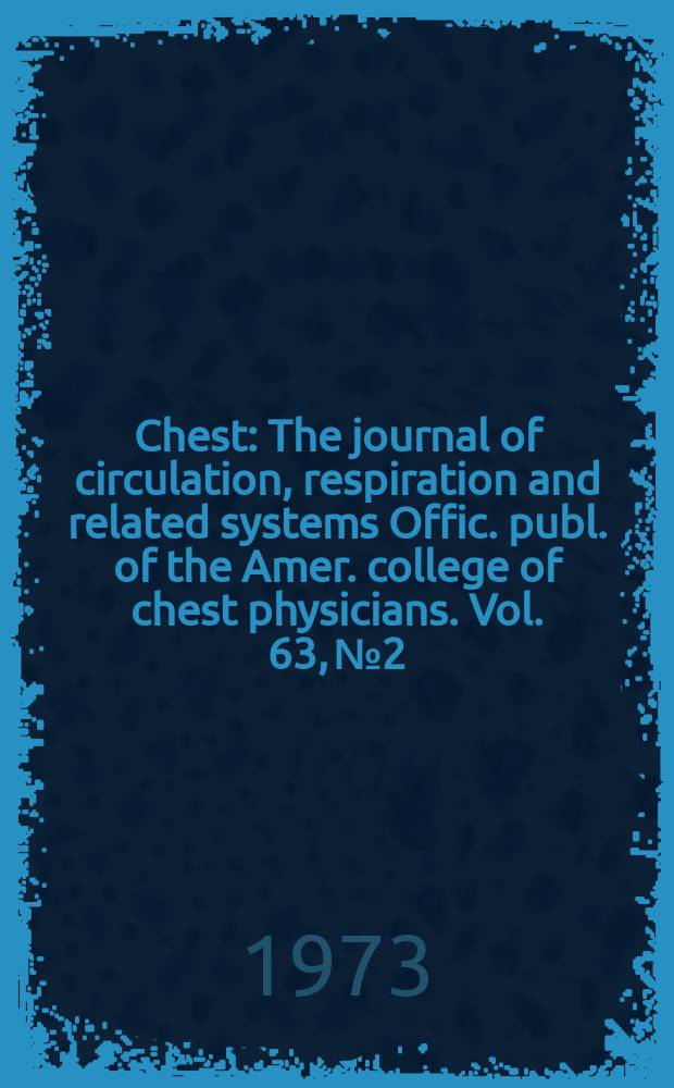 Chest : The journal of circulation, respiration and related systems Offic. publ. of the Amer. college of chest physicians. Vol. 63, № 2