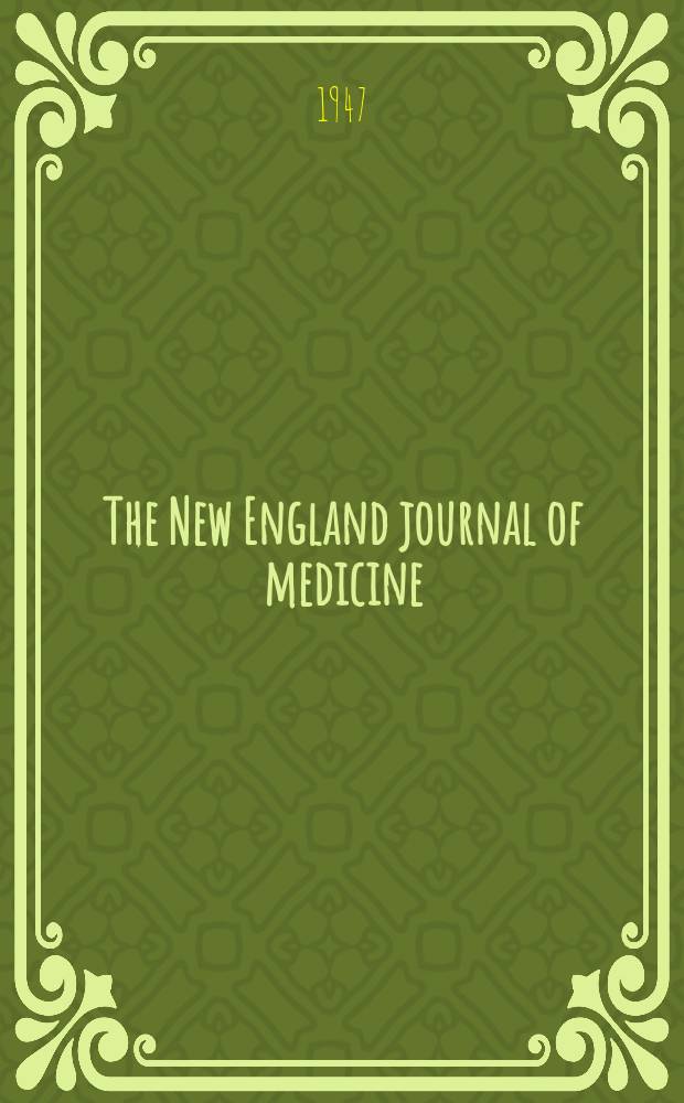 The New England journal of medicine : Formerly the Boston medical a. surgical journal. Vol. 236, № 6