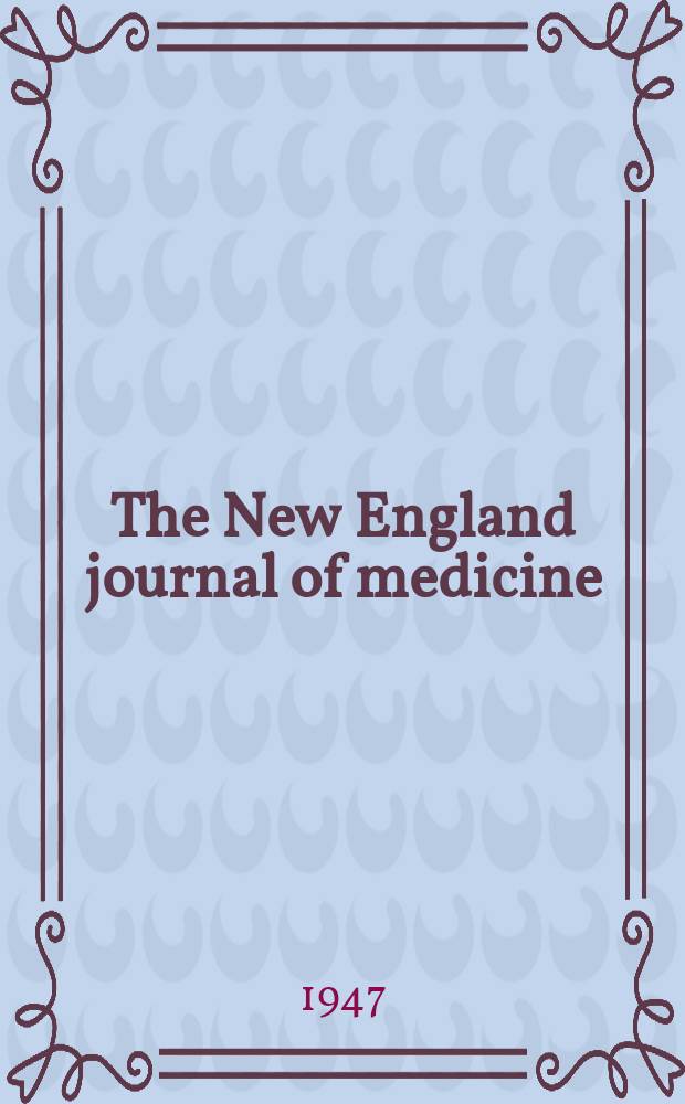 The New England journal of medicine : Formerly the Boston medical a. surgical journal. Vol. 236, № 7