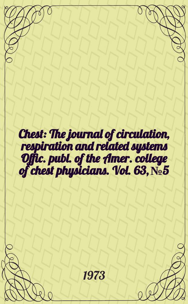 Chest : The journal of circulation, respiration and related systems Offic. publ. of the Amer. college of chest physicians. Vol. 63, № 5