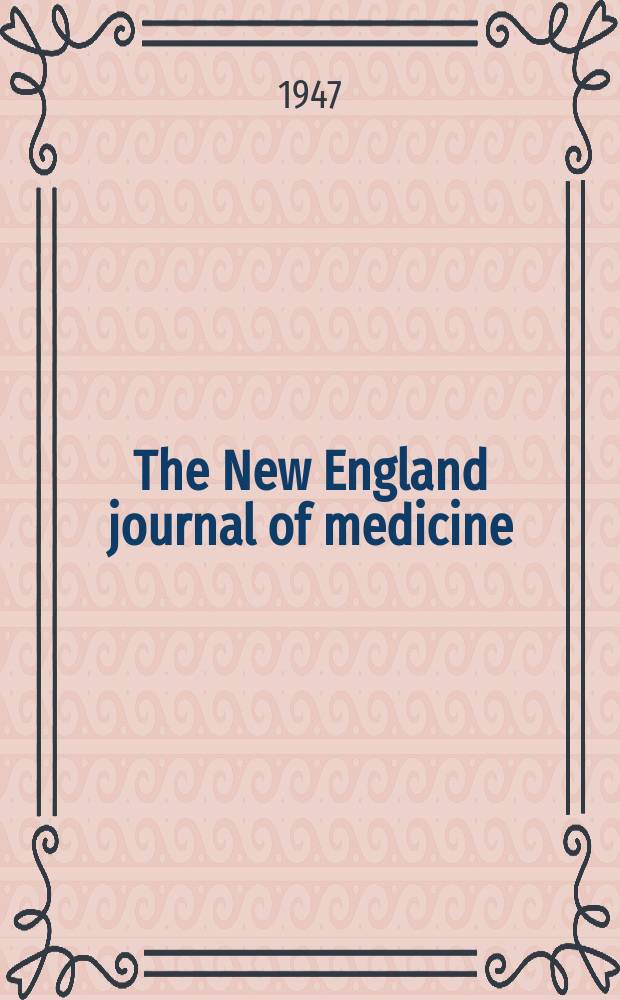 The New England journal of medicine : Formerly the Boston medical a. surgical journal. Vol. 236, № 12