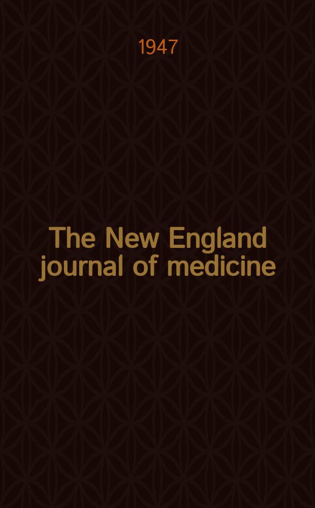 The New England journal of medicine : Formerly the Boston medical a. surgical journal. Vol. 236, № 19