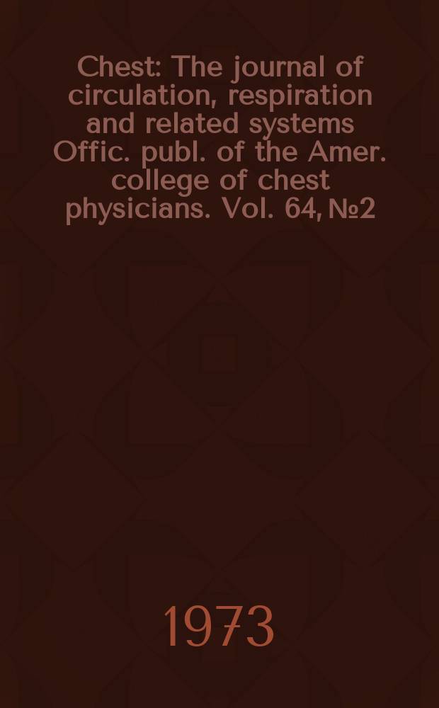 Chest : The journal of circulation, respiration and related systems Offic. publ. of the Amer. college of chest physicians. Vol. 64, № 2