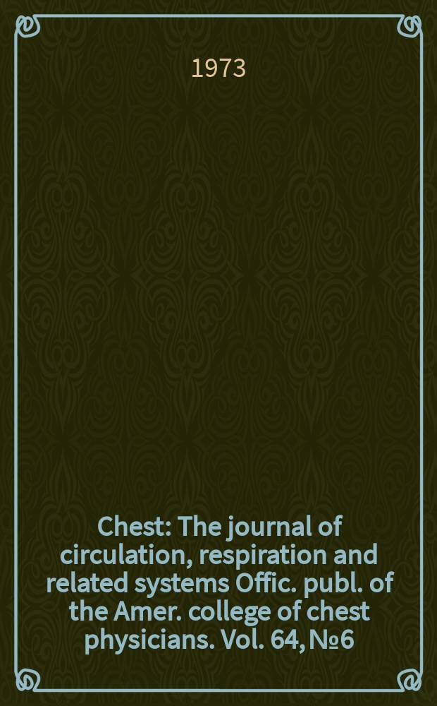 Chest : The journal of circulation, respiration and related systems Offic. publ. of the Amer. college of chest physicians. Vol. 64, № 6