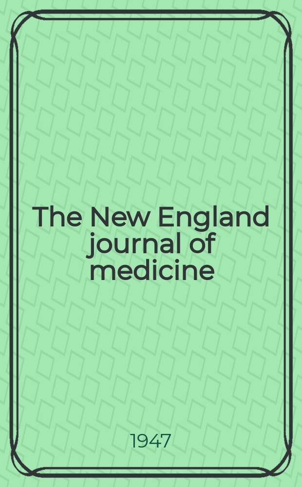 The New England journal of medicine : Formerly the Boston medical a. surgical journal. Vol. 236, № 24
