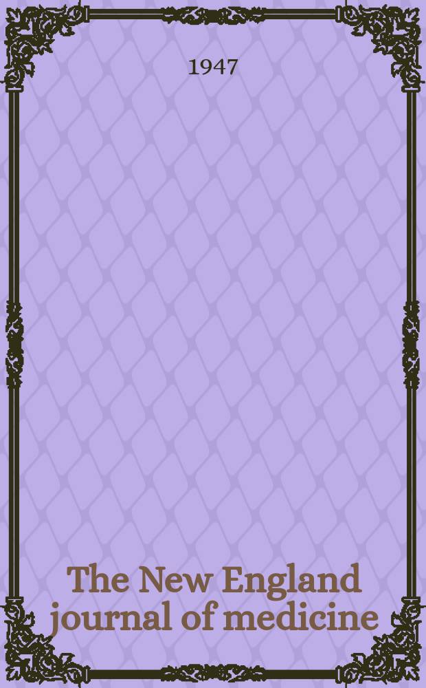 The New England journal of medicine : Formerly the Boston medical a. surgical journal. Vol. 236, № 26