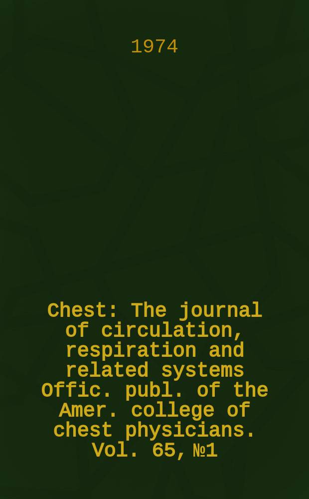 Chest : The journal of circulation, respiration and related systems Offic. publ. of the Amer. college of chest physicians. Vol. 65, № 1