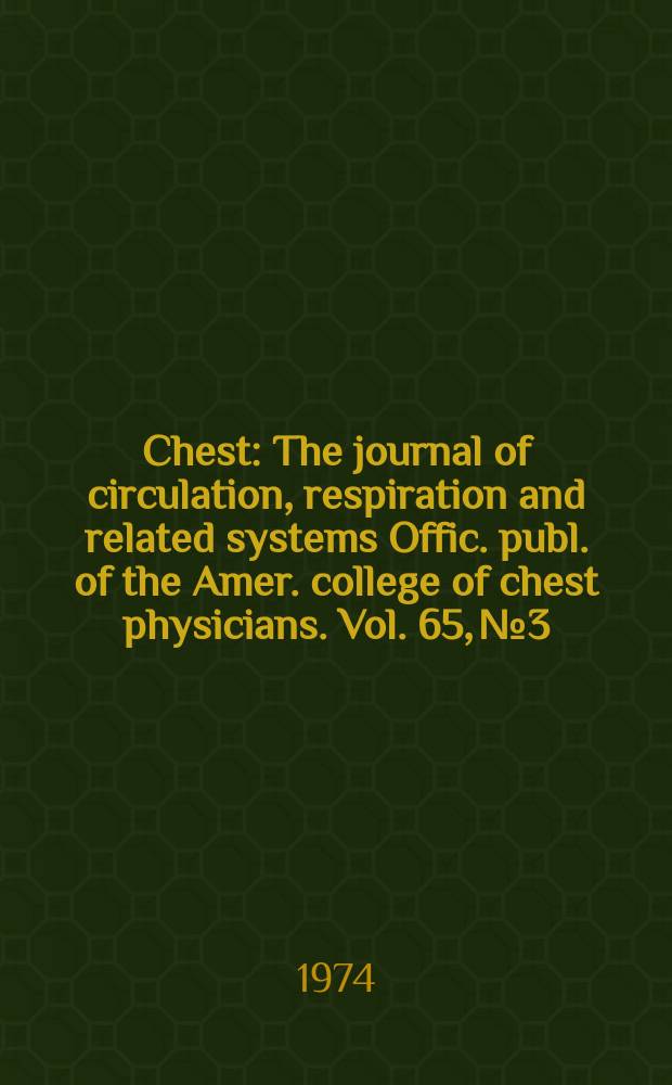 Chest : The journal of circulation, respiration and related systems Offic. publ. of the Amer. college of chest physicians. Vol. 65, № 3