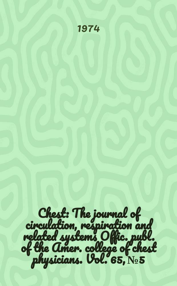 Chest : The journal of circulation, respiration and related systems Offic. publ. of the Amer. college of chest physicians. Vol. 65, № 5