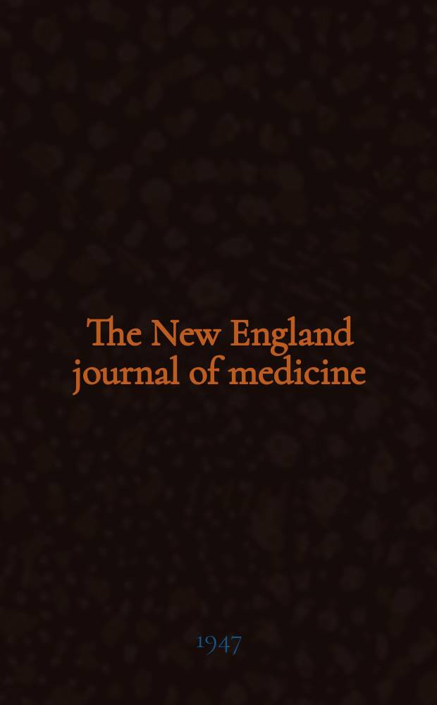 The New England journal of medicine : Formerly the Boston medical a. surgical journal. Vol. 237, № 6
