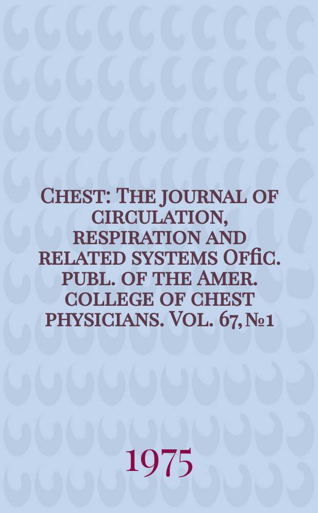 Chest : The journal of circulation, respiration and related systems Offic. publ. of the Amer. college of chest physicians. Vol. 67, № 1