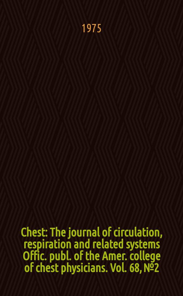 Chest : The journal of circulation, respiration and related systems Offic. publ. of the Amer. college of chest physicians. Vol. 68, № 2