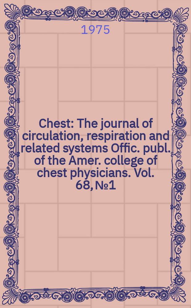 Chest : The journal of circulation, respiration and related systems Offic. publ. of the Amer. college of chest physicians. Vol. 68, № 1