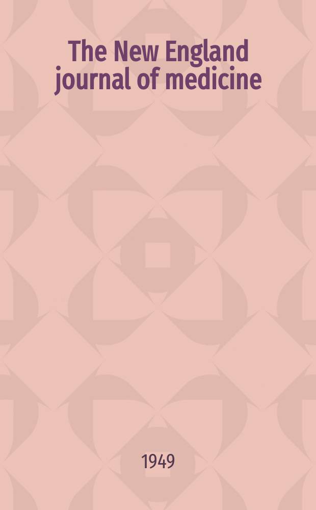 The New England journal of medicine : Formerly the Boston medical a. surgical journal. Vol. 240, № 9