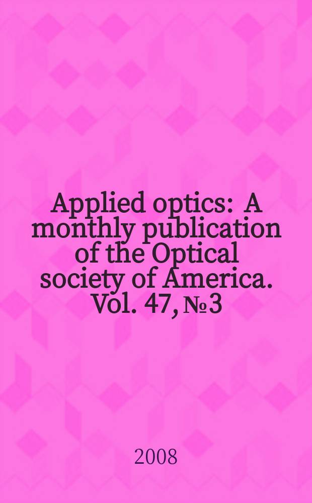 Applied optics : A monthly publication of the Optical society of America. Vol. 47, № 3
