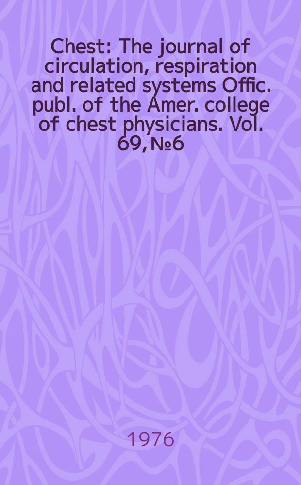 Chest : The journal of circulation, respiration and related systems Offic. publ. of the Amer. college of chest physicians. Vol. 69, № 6